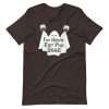 Brown - I’m Here For The Boos T-shirt
