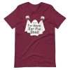Maroon - I’m Here For The Boos T-shirt