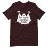 Oxblood Black - I’m Here For The Boos T-shirt